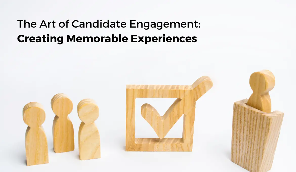 the-art-of-candidate-engagement-creating-memorable-experiences